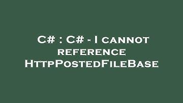 C# : C# - I cannot reference HttpPostedFileBase