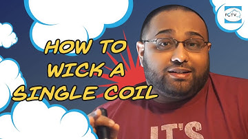 How to Wick a Single Coil