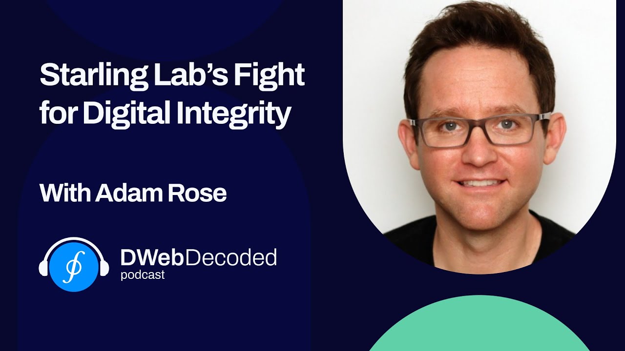 Starling Lab’s Fight for Digital Integrity with Adam Rose | DWeb Decoded