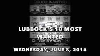 Lubbock's 10 Most Wanted - Wednesday, June 8, 2016