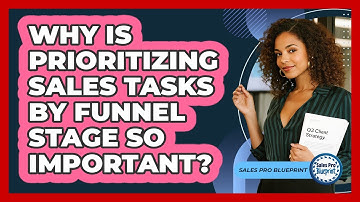 Why Is Prioritizing Sales Tasks By Funnel Stage So Important? - Sales Pro Blueprint