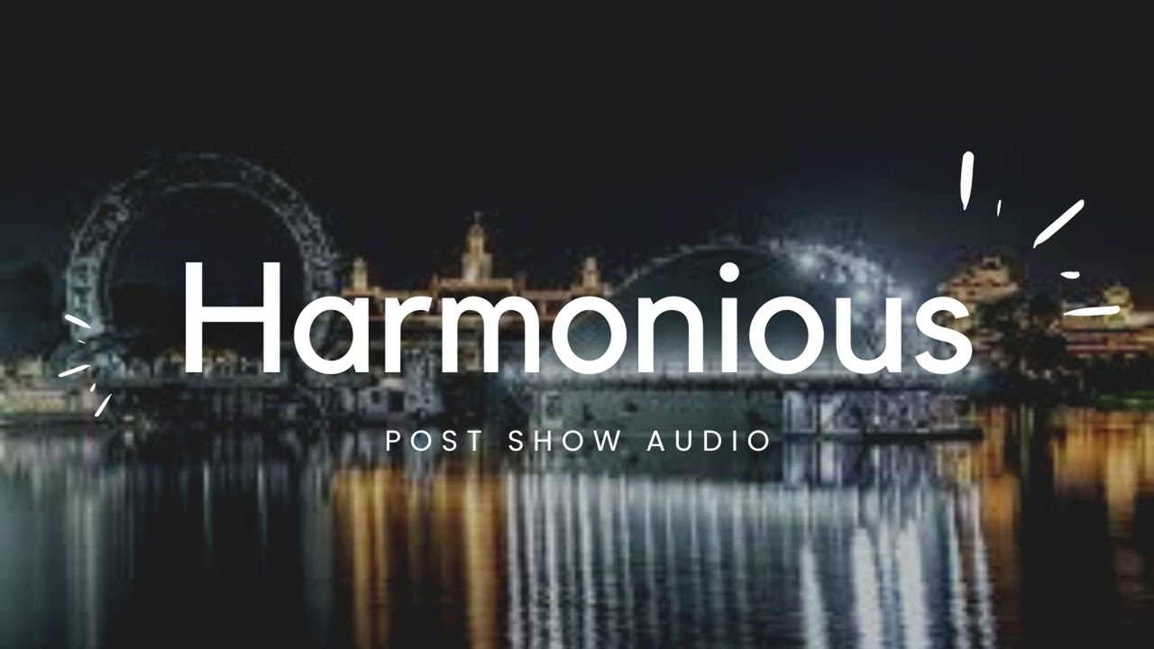 Harmonious - Post Show Audio