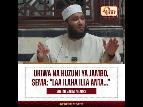 Ukiwa Na Huzuni Sema Maneno Haya Shk Salim Al Abry