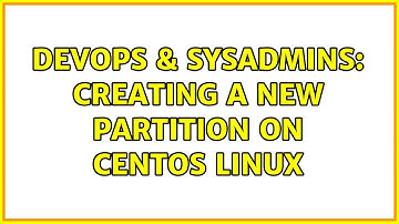 DevOps & SysAdmins: Creating a new Partition on Centos Linux