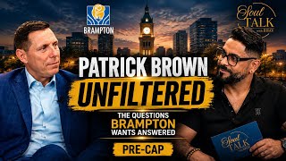 Patrick Brown UNFILTERED: The Questions Brampton Wants Answered | Soul Talk with Bhav