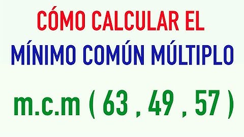 Mínimo común múltiplo de tres números ( m.c.m. ) de 63, 49 y 57