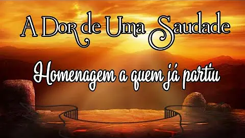 Como dói a saudade de quem já se foi?