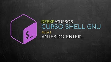 Curso Shell GNU - Aula 02: Antes do 