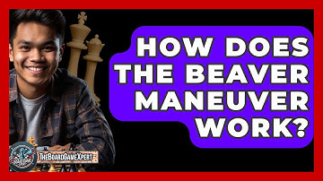 How Does The Beaver Maneuver Work? - The Board Game Xpert