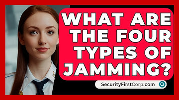 What Are The Four Types Of Jamming? - SecurityFirstCorp.com