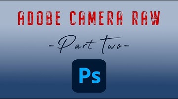 Unleash the Power of Adobe Camera Raw Part 2