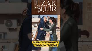 Uzak Şehirde Meryem ve Sadakat Dostluğu #uzakşehir