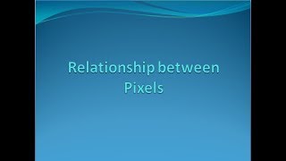Relationship between Pixels Connectivity adjacency and neighbourhood of pixels