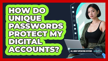 How Do Unique Passwords Protect My Digital Accounts?