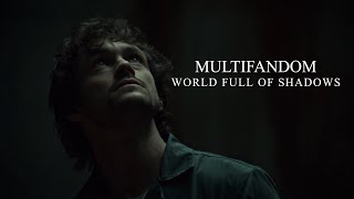 World Full of Shadows || Multifandom (Tribute)