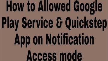 How to Allowed Google Play Service & Quickstep App on Notification Access mode