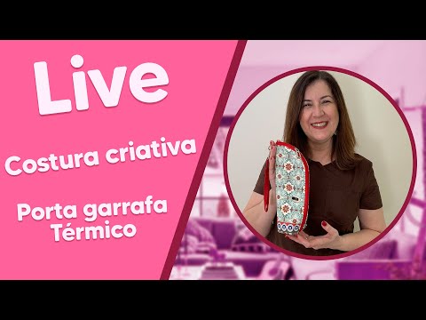 LIVE de Costura Criativa com Sil Oliveira - Porta Garrafa Térmico