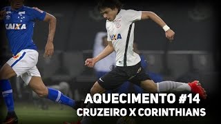 Aquecimento #14 | Cruzeiro x Corinthians