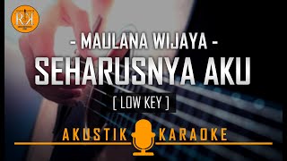 Seharusnya Aku - Maulana Wijaya | Akustik Karaoke (Low Key)