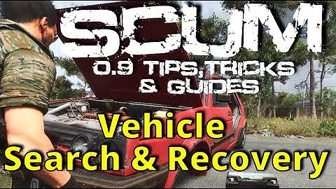 Where/How To Find & Recover A Vehicle | Scum 0.9 Tips, Tricks & Guides