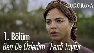 Ben de özledim - Ferdi Tayfur -  Bir Zamanlar Çukurova 1.  Resimi