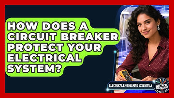 How Does A Circuit Breaker Protect Your Electrical System? - Electrical Engineering Essentials