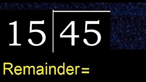 Divide 45 by 15 . remainder , quotient  . Division with 2 Digit Divisors .  How to do division