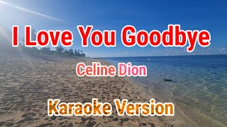 I Love You Goodbye - Celine Dion (Karaoke Version)