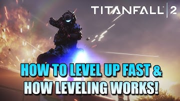 TITANFALL 2: HOW TO LEVEL UP FAST & HOW THE LEVELING SYSTEM WORKS!