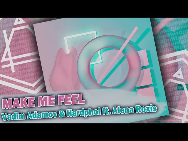 Vadim Adamov & Hardphol feat. Alena Roxis - Make Me Feel