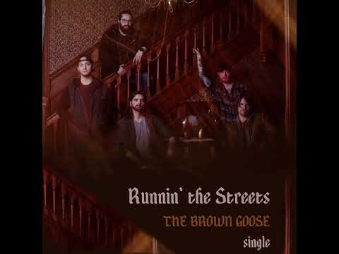 "Runnin' the Streets - The Brown Goose