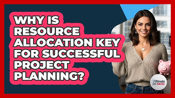 Why Is Resource Allocation Key For Successful Project Planning? - Ultimate Life Hacks