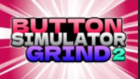 Button Simulator Grind 2 is fun!