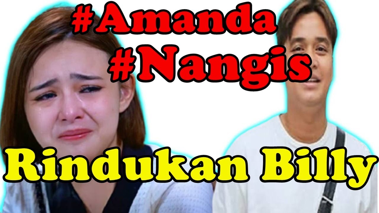 Rindu Terberat Amanda Kangen Billy Sampai Nangis Tak Henti
