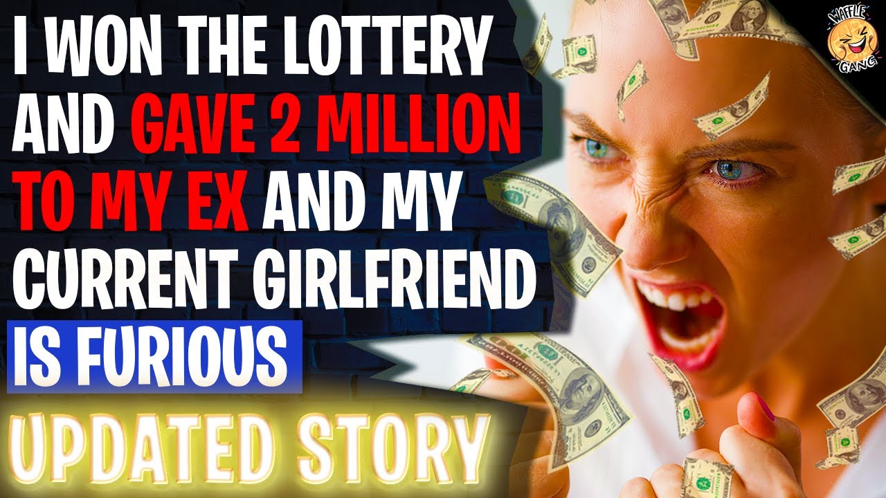 I Won The Lottery And Gave 2 MILLION To My Ex And My Current Girlfriend