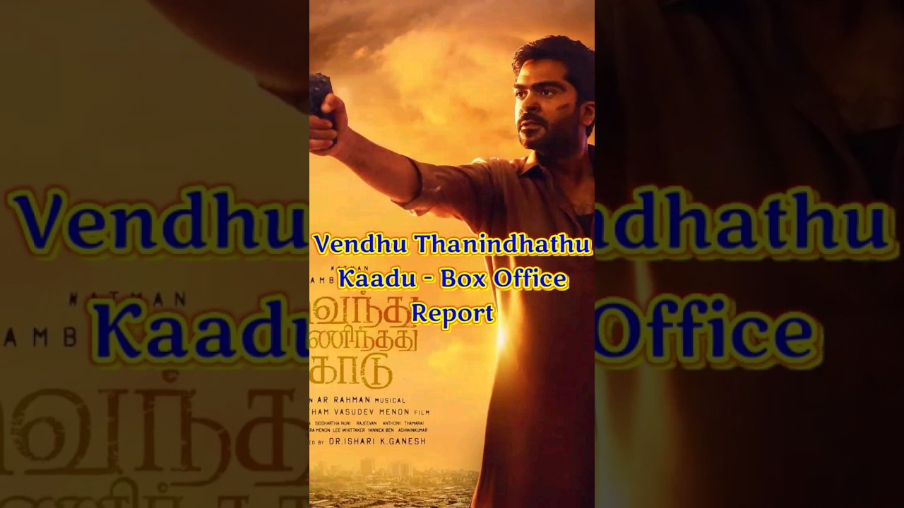 Vendhu Thanindhadhu Kaadu VTK Box Office Report - Silambarasan TR, Gautham Vasudev Menon, A R Rahman
