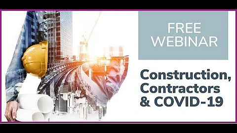 Construction, Contractors and COVID-19 Webinar