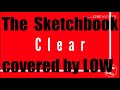 【歌ってみた】Clear / The Sketchbook covered by LOW