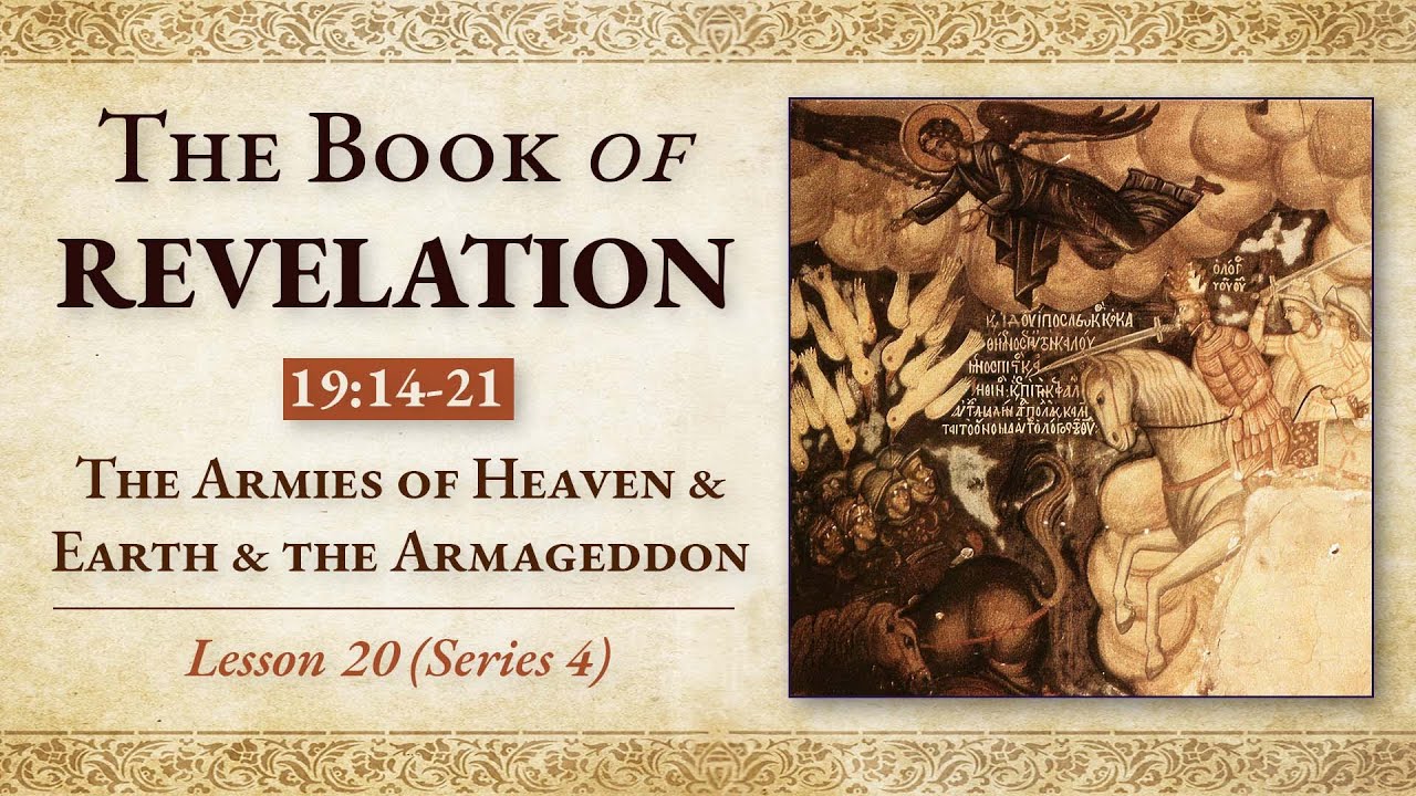 The Armies of Heaven & Earth & the Armageddon : Revelation 19:14-21