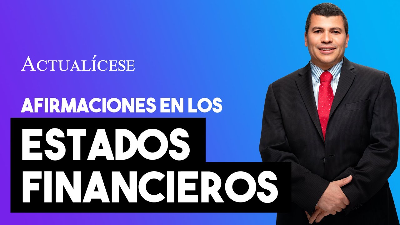 Afirmaciones en los estados financieros: ¿en qué consisten y para qué sirven?