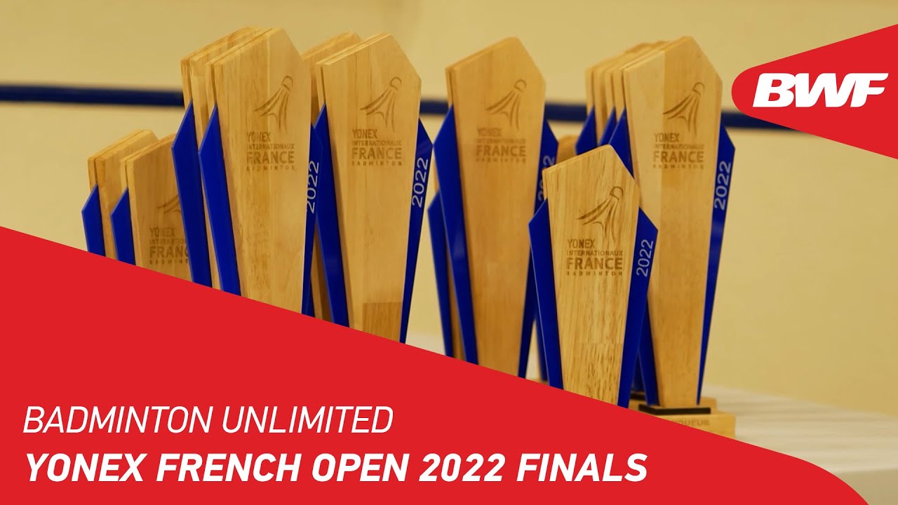 Badminton Unlimited YONEX French Open 2022 Finals BWF 2022