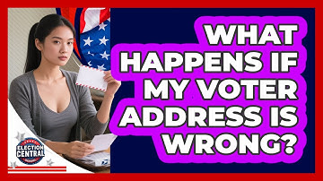 What Happens If My Voter Address Is Wrong?