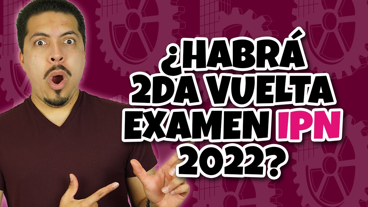 Habrá examen de segunda vuelta IPN 2022? - YouTube