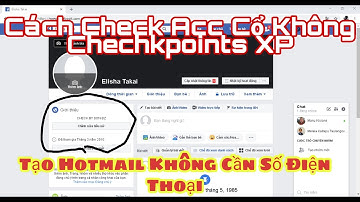 Cách Check Acc Cổ Không Check Points XP Và Tạo HotMail Khồng Cần Số Điện Thoại