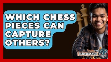 Which Chess Pieces Can Capture Others? - The Board Game Xpert