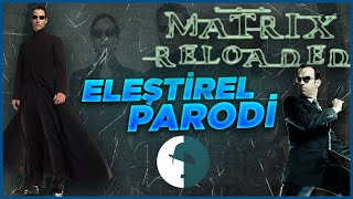 Matrix Reloaded- Eleştirel Parodi