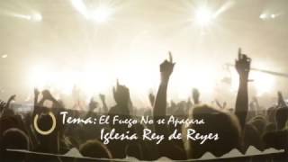 Video thumbnail of "El Fuego No Se apagará - Iglesia Rey de Reyes"