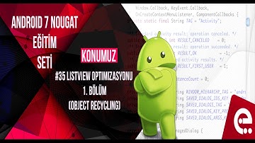 35 ListView Optimizasyonu (Object Recycling) | Android 7 Nougat Temel Eğitim Seti