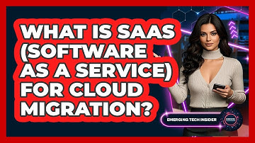 What Is SaaS (Software As A Service) For Cloud Migration? - Emerging Tech Insider