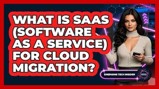 What Is SaaS (Software As A Service) For Cloud Migration? - Emerging Tech Insider
